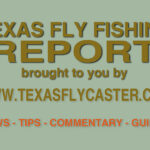 Texas Fly Fishing Report and Fly Fishing Tips