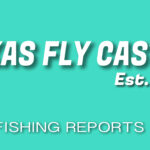 Texas Fly Fishing Report 032521