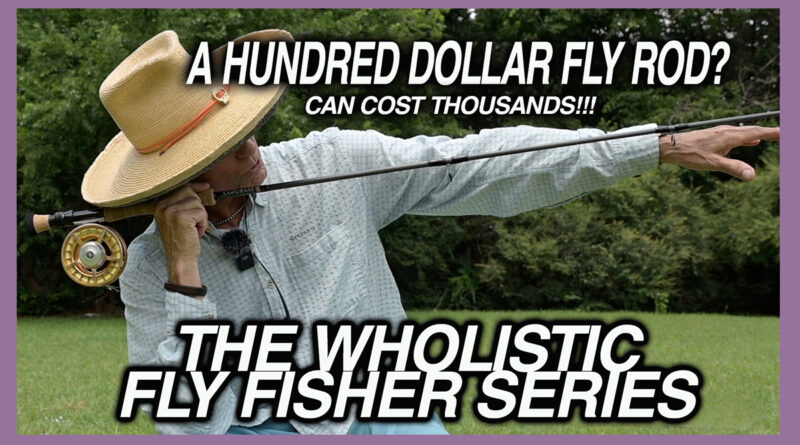 wholistic fly rods cost more than a hundo
