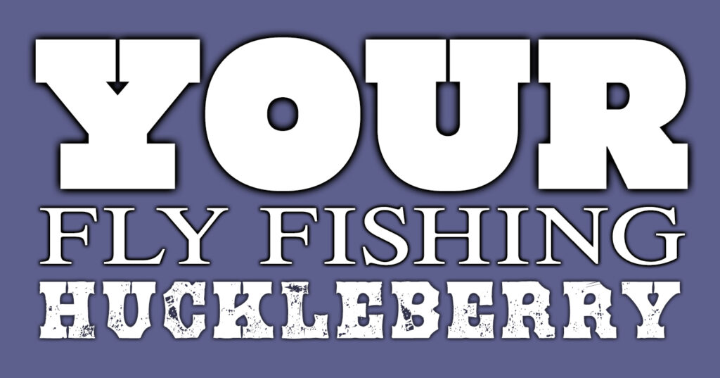 fly fishing huckleberry