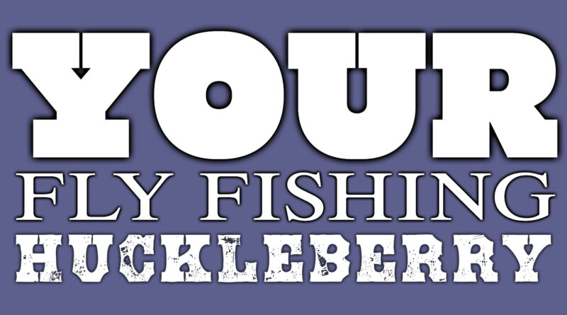 fly fishing huckleberry